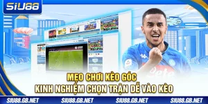 Mẹo Chơi Kèo Góc – Kinh Nghiệm Chọn Trận Dễ Vào Kèo