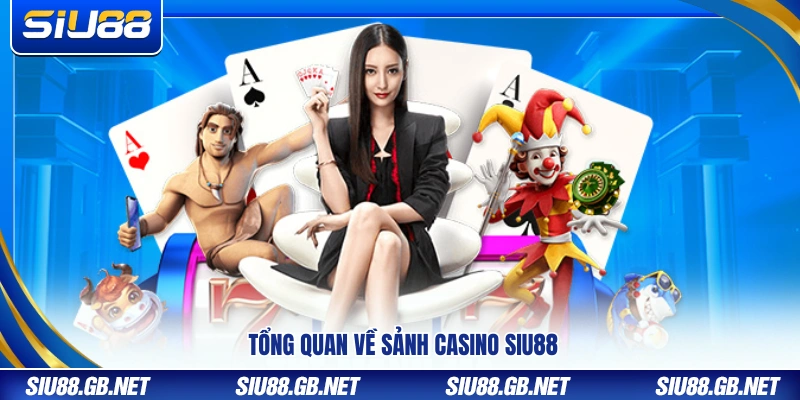 Khái quát chung về sảnh casino Siu88