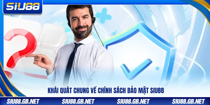 Tổng quan nội dung chính sách bảo mật tại Siu88