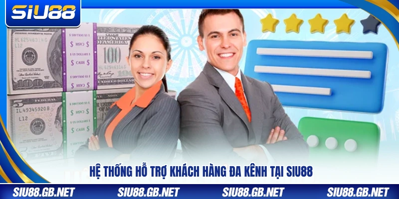 Mạng lưới chăm sóc khách hàng đa kênh tại liên hệ Siu88