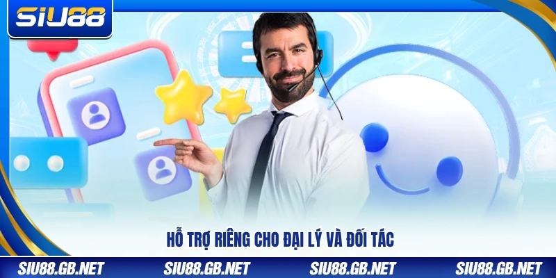 Kênh hỗ trợ chuyên biệt dành cho đại lý và đối tác