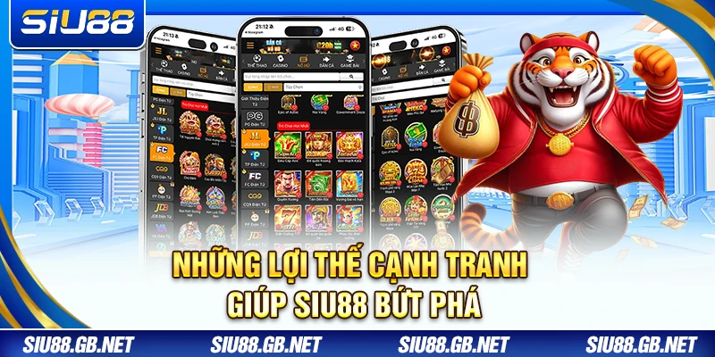 Những lợi thế cạnh tranh giúp Siu88 bứt phá