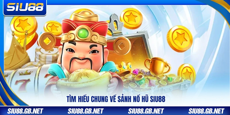 Bao quát sảnh nổ hũ Siu88