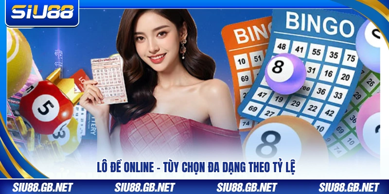 Lô đề trực tuyến với nhiều mức tỷ lệ linh hoạt